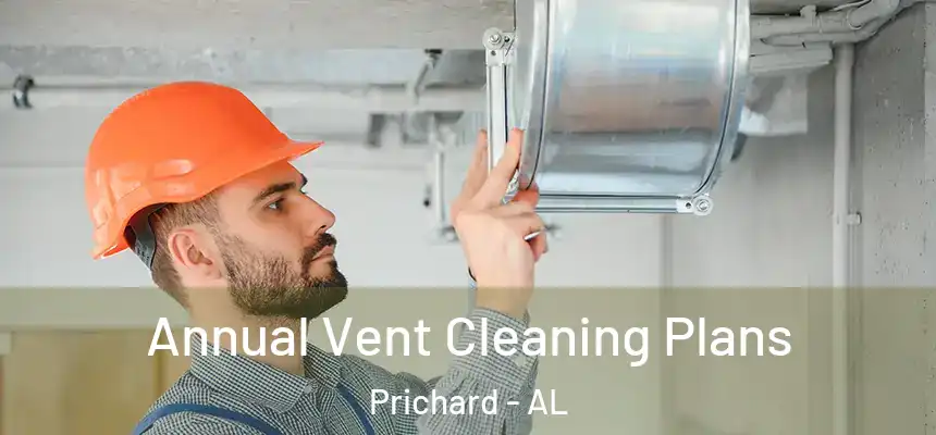 Annual Vent Cleaning Plans Prichard - AL