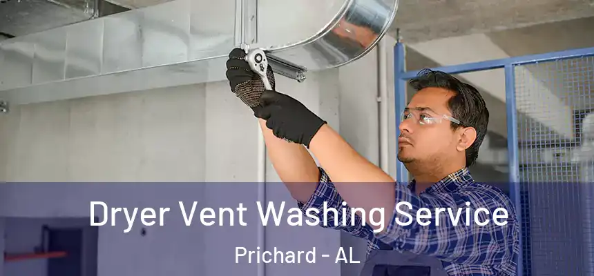 Dryer Vent Washing Service Prichard - AL