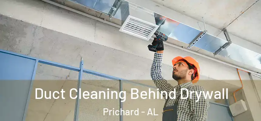 Duct Cleaning Behind Drywall Prichard - AL